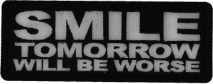 Smile Tomorrow will be Worse Patch Smile Tomorrow will be Worse Patch