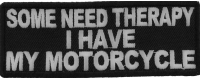 Some Need Therapy I Have My Motorcycle Patch | Embroidered Patches Some Need Therapy I Have My Motorcycle Patch | Embroidered Patches