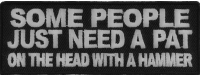 Some People Need A Pat On The Head With A Hammer Patch | Embroidered Patches