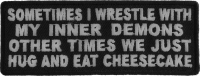 Sometimes I Wrestle With My Inner Demons Other Times We Just Hug And Eat CheeseCake Patch | Embroidered Patches
