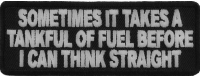 Sometimes It Takes A Tankful Of Fuel To Think Straight Patch | Embroidered Patches