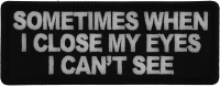 Sometimes When I close My Eyes I can't See Patch Sometimes When I close My Eyes I can't See Patch