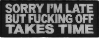 Sorry I'm Late But Fucking Off Takes Time Patch Sorry I'm Late But Fucking Off Takes Time Patch