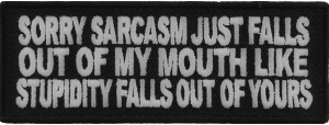 Sorry Sarcasm Just Falls Out Of My Mouth Patch | Embroidered Patches Sorry Sarcasm Just Falls Out Of My Mouth Patch | Embroidered Patches