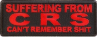 Suffering from CRS Can't Remember Shit Red Patch Suffering from CRS Can't Remember Shit Red Patch