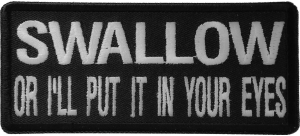 Swallow Or I'll Put It In Your Eyes Patch