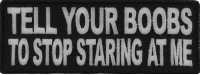 Tell Your Boobs To Stop Staring At Me Patch | Embroidered Patches Tell Your Boobs To Stop Staring At Me Patch | Embroidered Patches