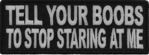 Tell Your Boobs To Stop Staring At Me Patch | Embroidered Patches