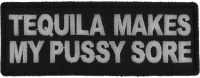 Tequila Makes My Pussy Sore Patch
