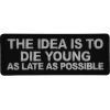 The Idea is to Die Young as Late as Possible Patch