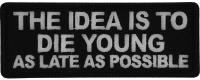 The Idea is to Die Young as Late as Possible Patch