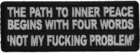 The Path To Inner Peace Begins with Four Words Not My Fucking Problem Patch