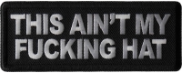 This Ain't My Fucking Hat Patch