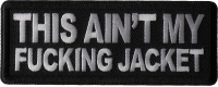 This Ain't My Fucking Jacket Patch