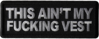 This Ain't My Fucking Vest Patch