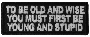 To Be Old and Wise You must First be Young and Stupid Patch