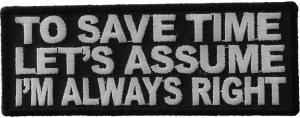 To Save Time Let's Assume I'm Always Right Patch | Embroidered Patches