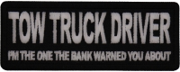 Tow Truck Driver I'm The One the Bank Warned you about Patch