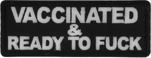 Vaccinated and Ready To Fuck Funny Iron on Patch