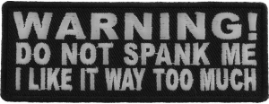 Warning Do Not Spank Me I Like It Way Too Much Patch | Embroidered Patches