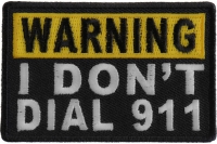 Warning I Don't Dial 911 Patch | Embroidered Patches Warning I Don't Dial 911 Patch | Embroidered Patches