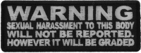 Warning Sexual Harassment to This Body Will Not be Reported It will be Graded Patch