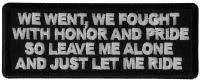 We Went We Fought With Honor and Pride So Leave Me Alone and Just Let me Ride Patch