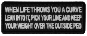 When Life throws you a curve, Lean into it, Pick your line and keep your weight over the outside Peg Patch