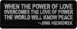 When The Power Of Love Overcomes the Love of Power The World Will Know Peace Patch