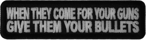 When They Come For Your Guns Give Them Your Bullets Patch | Embroidered Patches