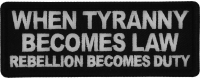 When Tyranny Becomes Law Rebellion Becomes Duty Patch