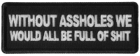 Without Assholes We Would All be Full of Shit Patch