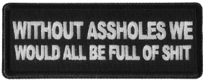 Without Assholes We Would All be Full of Shit Patch