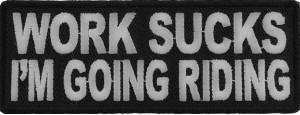 Work Sucks I'm Going Riding Patch