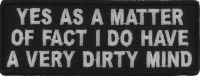 Yes As A Matter Of Fact I Do Have A Very Dirty Mind Patch | Embroidered Patches Yes As A Matter Of Fact I Do Have A Very Dirty Mind Patch | Embroidered Patches