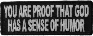 You Are Proof That God Has A Sense Of Humor Patch | Embroidered Patches