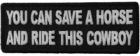 You can Save a Horse and Ride This Cowboy Patch You can Save a Horse and Ride This Cowboy Patch