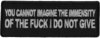 You Cannot Imagine The Immensity of The Fuck I Do Not Give Patch You Cannot Imagine The Immensity of The Fuck I Do Not Give Patch