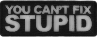 You Can't Fix Stupid Patch | Embroidered Patches
