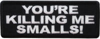 You're Killing me Smalls Patch