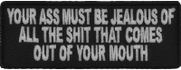 Your Ass Must Be Jealous Of All The Shit That Comes Out Of Your Mouth Patch | Embroidered Patches Your Ass Must Be Jealous Of All The Shit That Comes Out Of Your Mouth Patch | Embroidered Patches