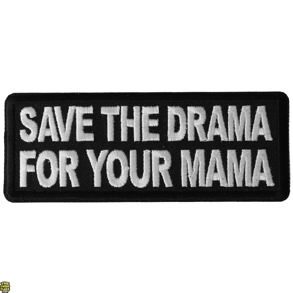 keep the drama for your mama