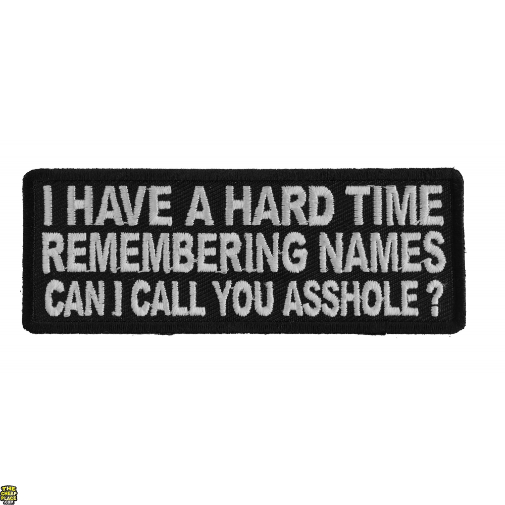 I Have A Hard Time Remembering Names Can I Call You Asshole Patch