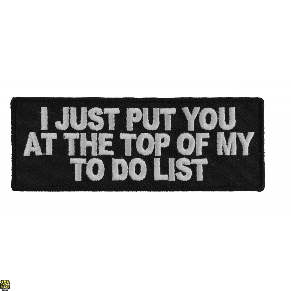 I Just Put You At The Top Of My To Do List Patch