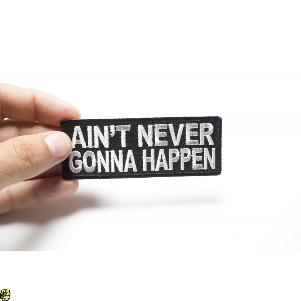 Ain't Never Gonna Happen Patch