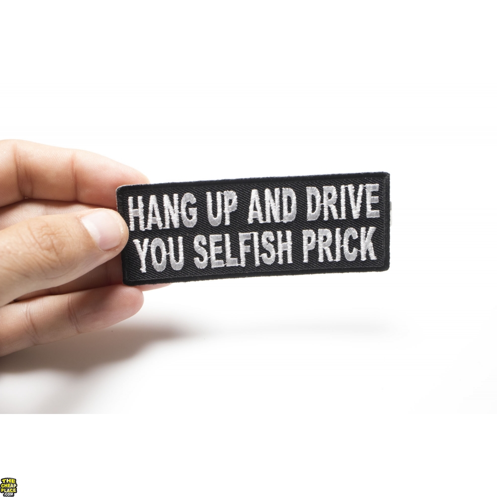 Hang Up And Drive You Selfish Prick Patch | Embroidered Patches