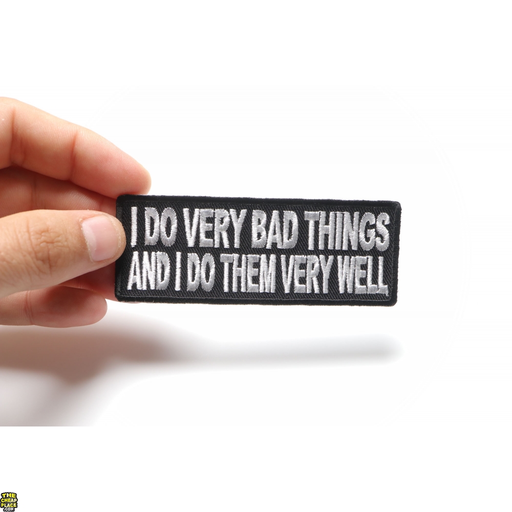 I Do Very Bad Things and I Do Them Very Well Funny Patch | Funny ...