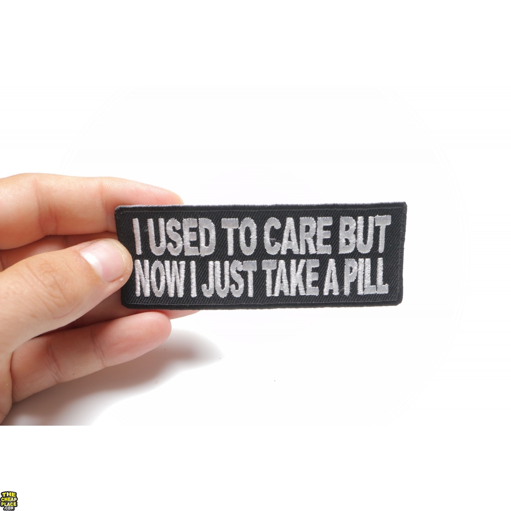 I Used To Care But Now I Take A Pill Patch | Funny Patches -TheCheapPlace