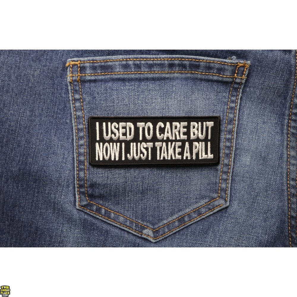 I Used To Care But Now I Take A Pill Patch | Funny Patches -TheCheapPlace