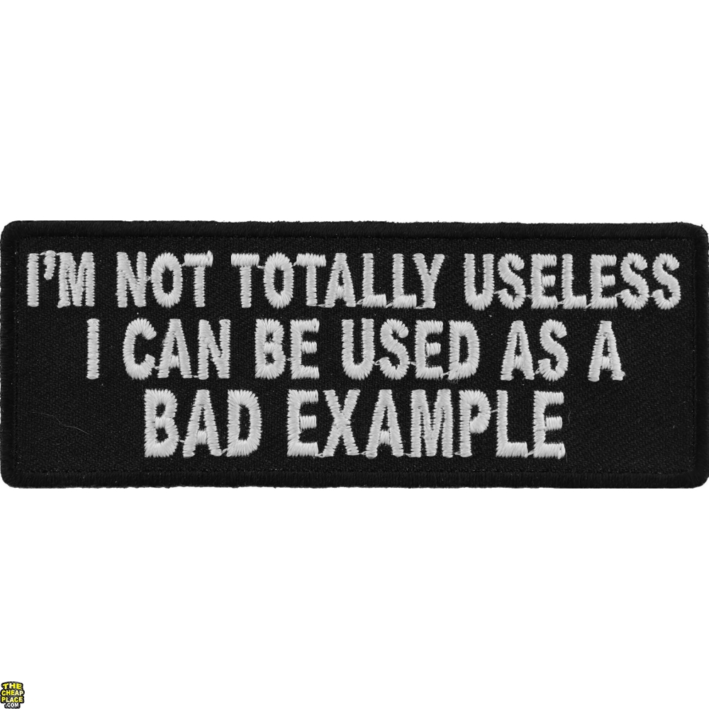 I'm Not Totally Useless I Can Be Used As A Bad Example Patch Funny